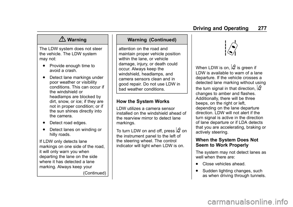 GMC SIERRA DENALI 2020 Owners Manual GMC Sierra/Sierra Denali Owner Manual (GMNA-Localizing-U.S./Canada/
Mexico-13337776) - 2020 - CRC - 8/27/19
Driving and Operating 277
{Warning
The LDW system does not steer
the vehicle. The LDW system GMC SIERRA DENALI 2020 Owners Manual GMC Sierra/Sierra Denali Owner Manual (GMNA-Localizing-U.S./Canada/
Mexico-13337776) - 2020 - CRC - 8/27/19
Driving and Operating 277
{Warning
The LDW system does not steer
the vehicle. The LDW system
