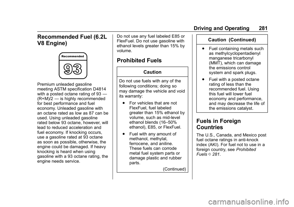 GMC SIERRA DENALI 2020  Owners Manual GMC Sierra/Sierra Denali Owner Manual (GMNA-Localizing-U.S./Canada/
Mexico-13337776) - 2020 - CRC - 8/27/19
Driving and Operating 281
Recommended Fuel (6.2L
V8 Engine)
Premium unleaded gasoline
meetin