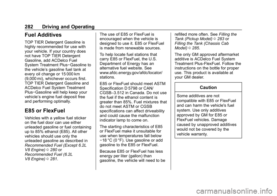 GMC SIERRA DENALI 2020  Owners Manual GMC Sierra/Sierra Denali Owner Manual (GMNA-Localizing-U.S./Canada/
Mexico-13337776) - 2020 - CRC - 8/27/19
282 Driving and Operating
Fuel Additives
TOP TIER Detergent Gasoline is
highly recommended f