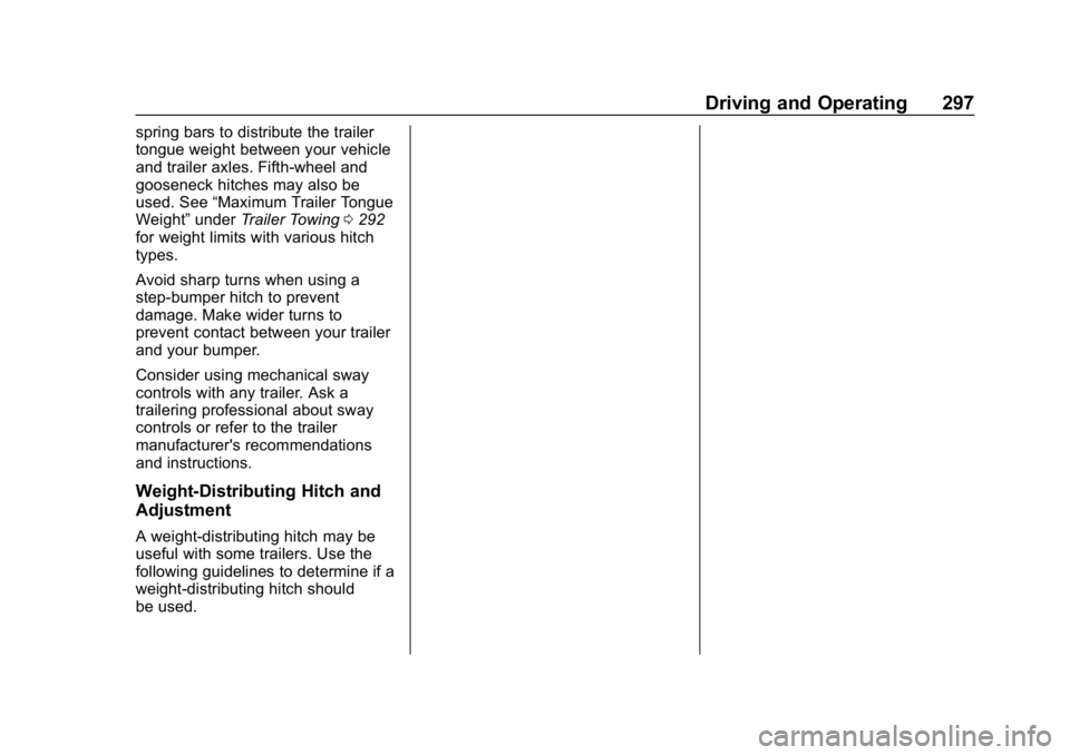 GMC SIERRA DENALI 2020 Owners Manual GMC Sierra/Sierra Denali Owner Manual (GMNA-Localizing-U.S./Canada/
Mexico-13337776) - 2020 - CRC - 8/27/19
Driving and Operating 297
spring bars to distribute the trailer
tongue weight between your v GMC SIERRA DENALI 2020 Owners Manual GMC Sierra/Sierra Denali Owner Manual (GMNA-Localizing-U.S./Canada/
Mexico-13337776) - 2020 - CRC - 8/27/19
Driving and Operating 297
spring bars to distribute the trailer
tongue weight between your v
