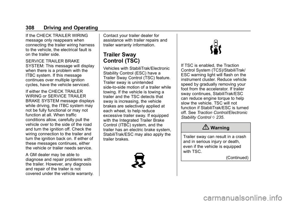GMC SIERRA DENALI 2020 Owners Manual GMC Sierra/Sierra Denali Owner Manual (GMNA-Localizing-U.S./Canada/
Mexico-13337776) - 2020 - CRC - 8/27/19
308 Driving and Operating
If the CHECK TRAILER WIRING
message only reappears when
connecting GMC SIERRA DENALI 2020 Owners Manual GMC Sierra/Sierra Denali Owner Manual (GMNA-Localizing-U.S./Canada/
Mexico-13337776) - 2020 - CRC - 8/27/19
308 Driving and Operating
If the CHECK TRAILER WIRING
message only reappears when
connecting