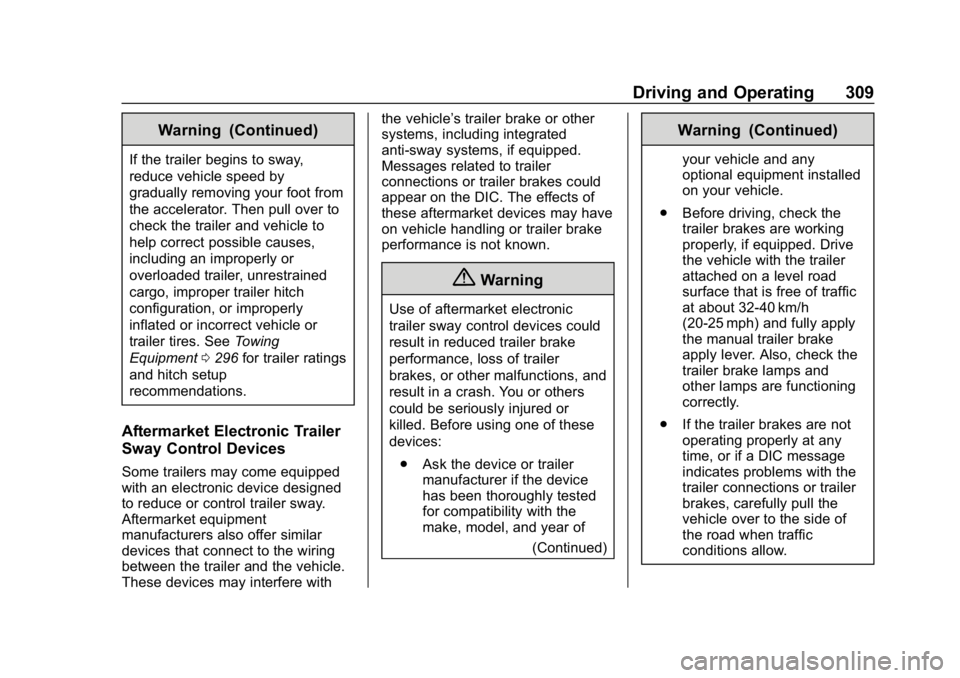 GMC SIERRA DENALI 2020 Owners Manual GMC Sierra/Sierra Denali Owner Manual (GMNA-Localizing-U.S./Canada/
Mexico-13337776) - 2020 - CRC - 8/27/19
Driving and Operating 309
Warning (Continued)
If the trailer begins to sway,
reduce vehicle GMC SIERRA DENALI 2020 Owners Manual GMC Sierra/Sierra Denali Owner Manual (GMNA-Localizing-U.S./Canada/
Mexico-13337776) - 2020 - CRC - 8/27/19
Driving and Operating 309
Warning (Continued)
If the trailer begins to sway,
reduce vehicle