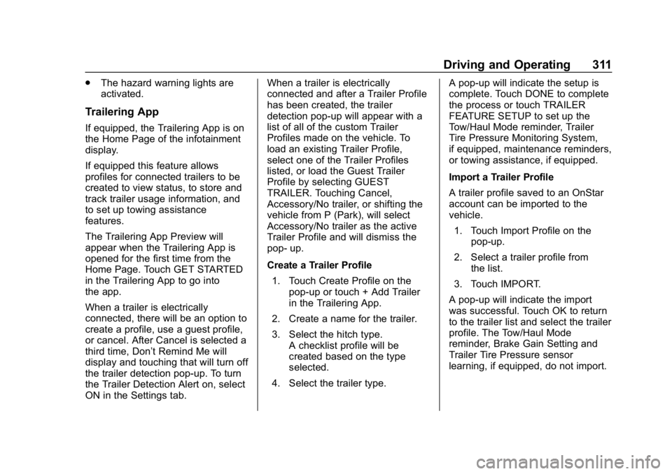 GMC SIERRA DENALI 2020  Owners Manual GMC Sierra/Sierra Denali Owner Manual (GMNA-Localizing-U.S./Canada/
Mexico-13337776) - 2020 - CRC - 8/27/19
Driving and Operating 311
.The hazard warning lights are
activated.
Trailering App
If equipp