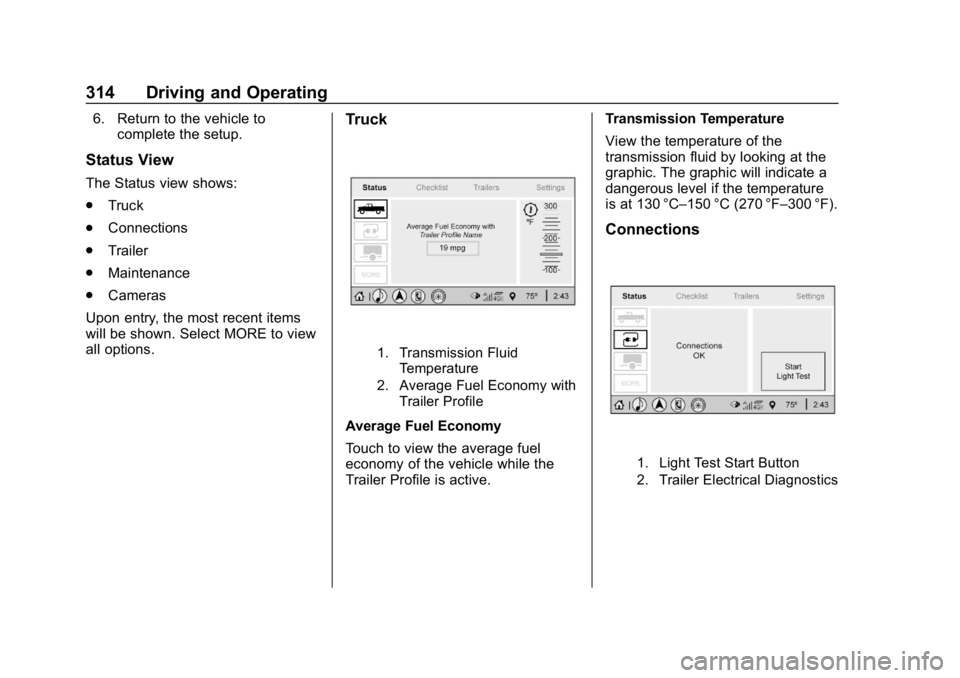 GMC SIERRA DENALI 2020  Owners Manual GMC Sierra/Sierra Denali Owner Manual (GMNA-Localizing-U.S./Canada/
Mexico-13337776) - 2020 - CRC - 8/27/19
314 Driving and Operating
6. Return to the vehicle tocomplete the setup.
Status View
The Sta