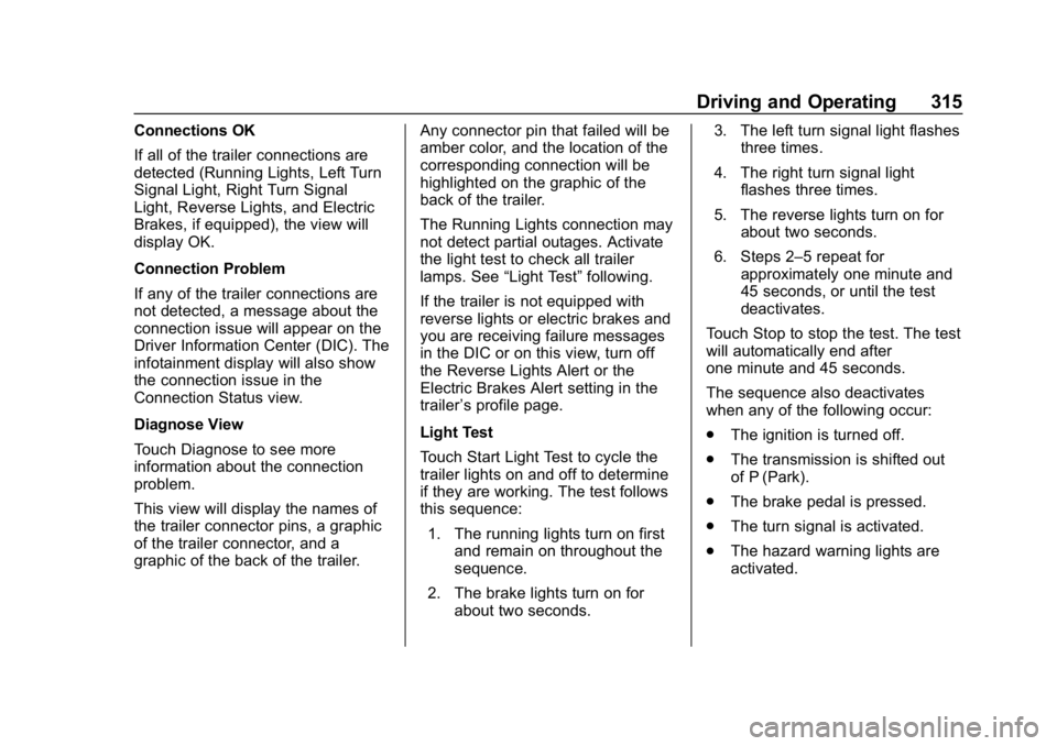 GMC SIERRA DENALI 2020  Owners Manual GMC Sierra/Sierra Denali Owner Manual (GMNA-Localizing-U.S./Canada/
Mexico-13337776) - 2020 - CRC - 8/27/19
Driving and Operating 315
Connections OK
If all of the trailer connections are
detected (Run