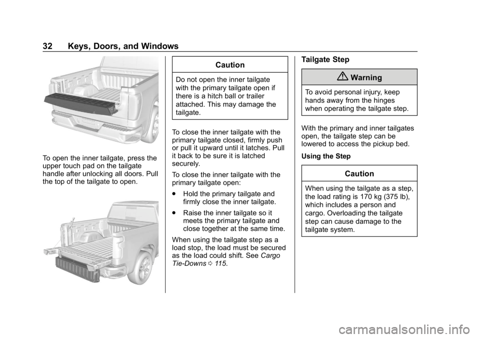 GMC SIERRA DENALI 2020 Owners Guide GMC Sierra/Sierra Denali Owner Manual (GMNA-Localizing-U.S./Canada/
Mexico-13337776) - 2020 - CRC - 8/27/19
32 Keys, Doors, and Windows
To open the inner tailgate, press the
upper touch pad on the tai