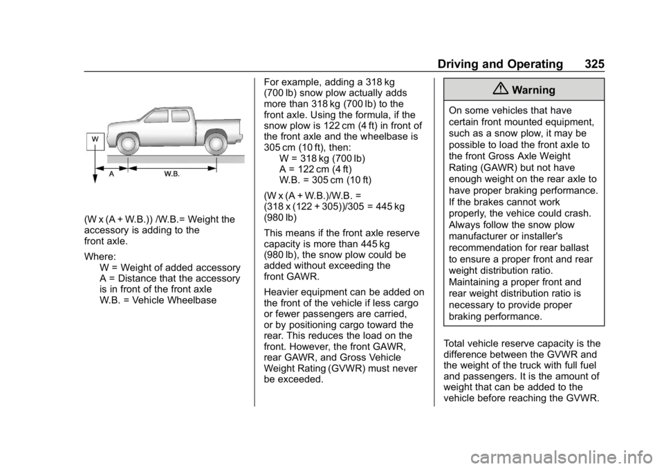 GMC SIERRA DENALI 2020 Owners Manual GMC Sierra/Sierra Denali Owner Manual (GMNA-Localizing-U.S./Canada/
Mexico-13337776) - 2020 - CRC - 8/27/19
Driving and Operating 325
(W x (A + W.B.)) /W.B.= Weight the
accessory is adding to the
fron GMC SIERRA DENALI 2020 Owners Manual GMC Sierra/Sierra Denali Owner Manual (GMNA-Localizing-U.S./Canada/
Mexico-13337776) - 2020 - CRC - 8/27/19
Driving and Operating 325
(W x (A + W.B.)) /W.B.= Weight the
accessory is adding to the
fron