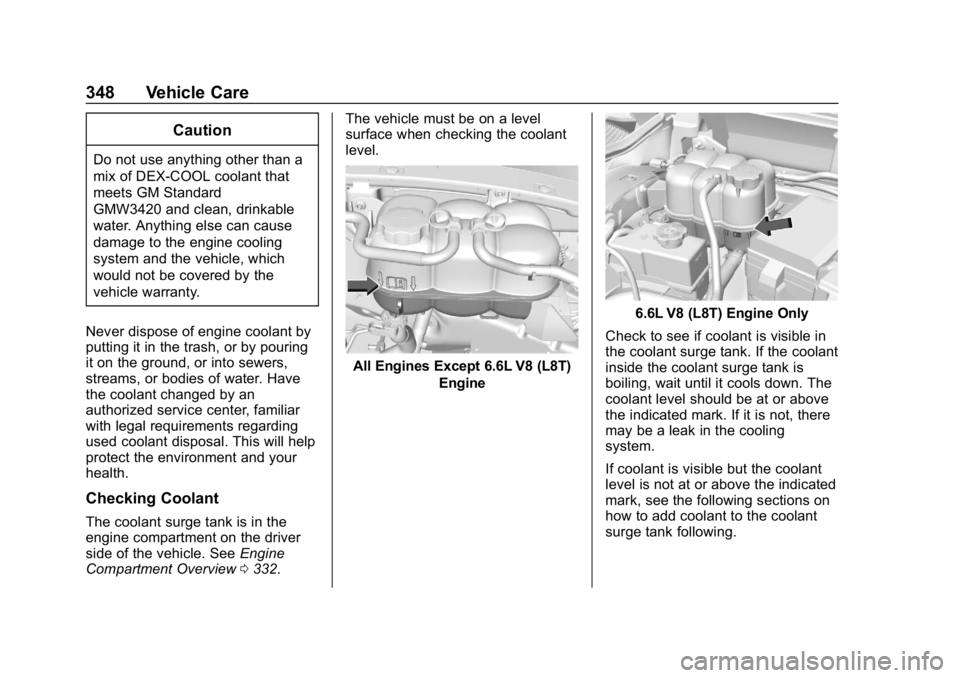 GMC SIERRA DENALI 2020  Owners Manual GMC Sierra/Sierra Denali Owner Manual (GMNA-Localizing-U.S./Canada/
Mexico-13337776) - 2020 - CRC - 8/27/19
348 Vehicle Care
Caution
Do not use anything other than a
mix of DEX-COOL coolant that
meets