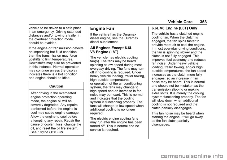 GMC SIERRA DENALI 2020 Owners Manual GMC Sierra/Sierra Denali Owner Manual (GMNA-Localizing-U.S./Canada/
Mexico-13337776) - 2020 - CRC - 8/27/19
Vehicle Care 353
vehicle to be driven to a safe place
in an emergency. Driving extended
dist GMC SIERRA DENALI 2020 Owners Manual GMC Sierra/Sierra Denali Owner Manual (GMNA-Localizing-U.S./Canada/
Mexico-13337776) - 2020 - CRC - 8/27/19
Vehicle Care 353
vehicle to be driven to a safe place
in an emergency. Driving extended
dist