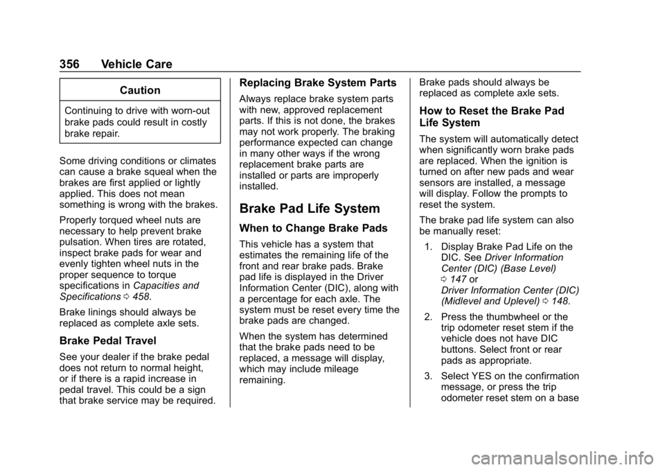 GMC SIERRA DENALI 2020 Owners Manual GMC Sierra/Sierra Denali Owner Manual (GMNA-Localizing-U.S./Canada/
Mexico-13337776) - 2020 - CRC - 8/27/19
356 Vehicle Care
Caution
Continuing to drive with worn-out
brake pads could result in costly GMC SIERRA DENALI 2020 Owners Manual GMC Sierra/Sierra Denali Owner Manual (GMNA-Localizing-U.S./Canada/
Mexico-13337776) - 2020 - CRC - 8/27/19
356 Vehicle Care
Caution
Continuing to drive with worn-out
brake pads could result in costly