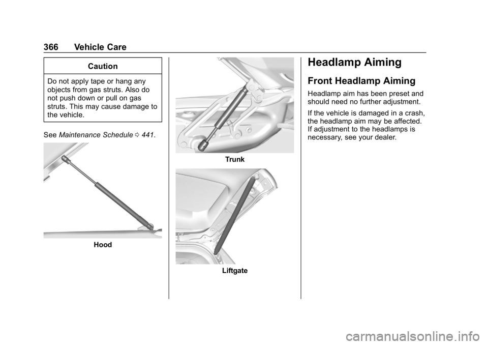 GMC SIERRA DENALI 2020 Owners Manual GMC Sierra/Sierra Denali Owner Manual (GMNA-Localizing-U.S./Canada/
Mexico-13337776) - 2020 - CRC - 8/27/19
366 Vehicle Care
Caution
Do not apply tape or hang any
objects from gas struts. Also do
not GMC SIERRA DENALI 2020 Owners Manual GMC Sierra/Sierra Denali Owner Manual (GMNA-Localizing-U.S./Canada/
Mexico-13337776) - 2020 - CRC - 8/27/19
366 Vehicle Care
Caution
Do not apply tape or hang any
objects from gas struts. Also do
not