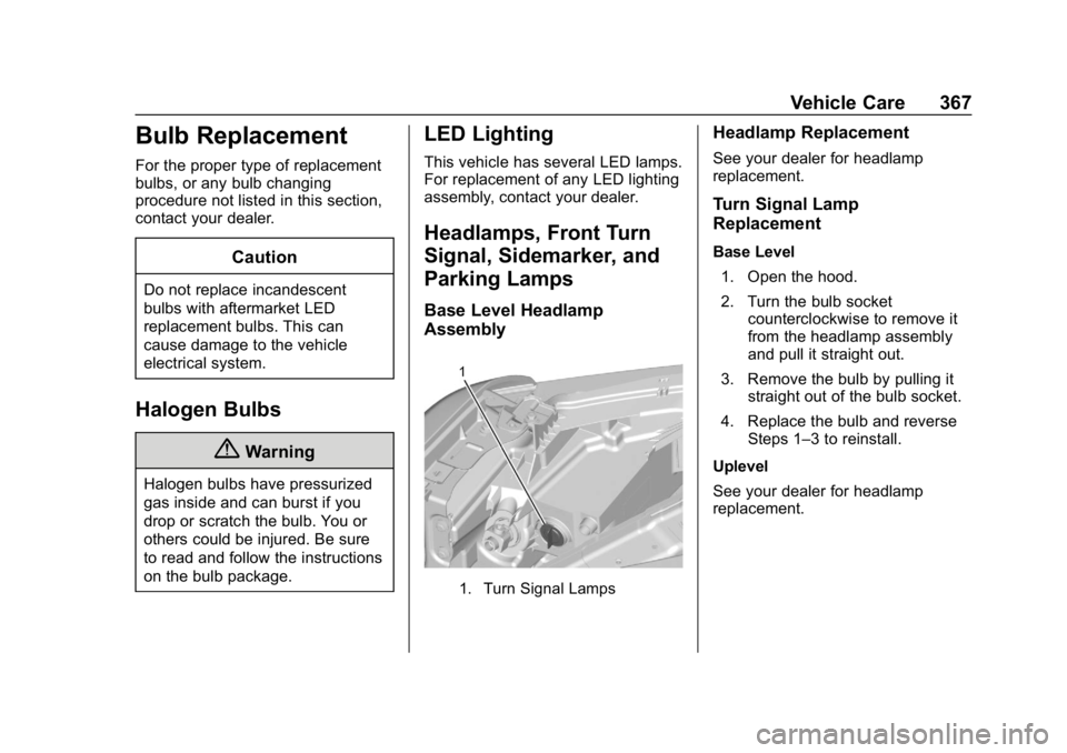 GMC SIERRA DENALI 2020 Owners Manual GMC Sierra/Sierra Denali Owner Manual (GMNA-Localizing-U.S./Canada/
Mexico-13337776) - 2020 - CRC - 8/27/19
Vehicle Care 367
Bulb Replacement
For the proper type of replacement
bulbs, or any bulb chan GMC SIERRA DENALI 2020 Owners Manual GMC Sierra/Sierra Denali Owner Manual (GMNA-Localizing-U.S./Canada/
Mexico-13337776) - 2020 - CRC - 8/27/19
Vehicle Care 367
Bulb Replacement
For the proper type of replacement
bulbs, or any bulb chan