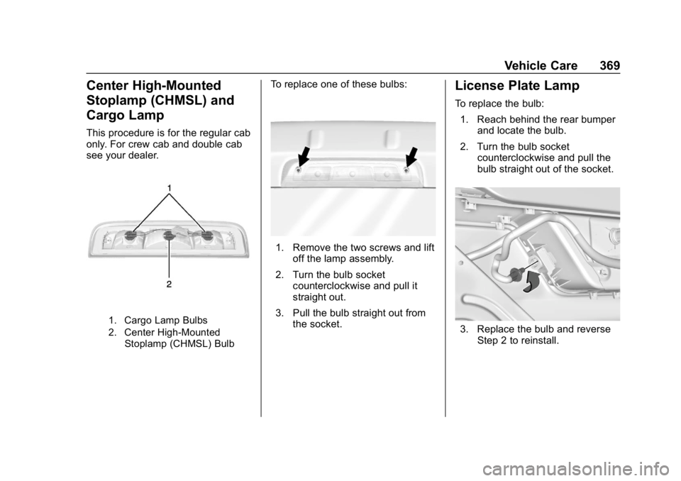 GMC SIERRA DENALI 2020 Owners Manual GMC Sierra/Sierra Denali Owner Manual (GMNA-Localizing-U.S./Canada/
Mexico-13337776) - 2020 - CRC - 8/27/19
Vehicle Care 369
Center High-Mounted
Stoplamp (CHMSL) and
Cargo Lamp
This procedure is for t GMC SIERRA DENALI 2020 Owners Manual GMC Sierra/Sierra Denali Owner Manual (GMNA-Localizing-U.S./Canada/
Mexico-13337776) - 2020 - CRC - 8/27/19
Vehicle Care 369
Center High-Mounted
Stoplamp (CHMSL) and
Cargo Lamp
This procedure is for t