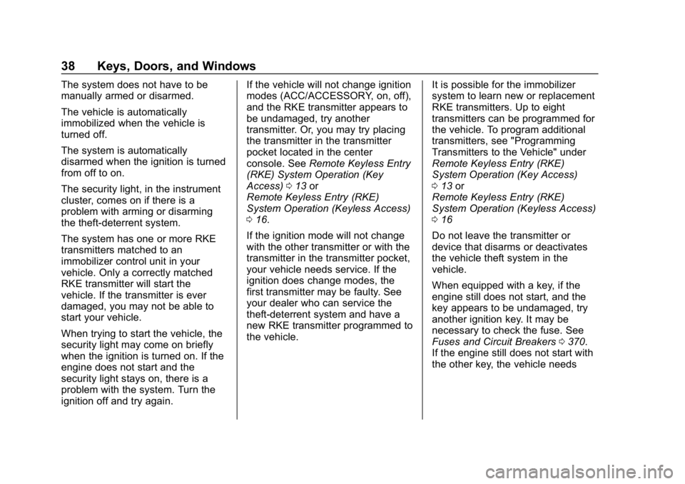 GMC SIERRA DENALI 2020 Owners Guide GMC Sierra/Sierra Denali Owner Manual (GMNA-Localizing-U.S./Canada/
Mexico-13337776) - 2020 - CRC - 8/27/19
38 Keys, Doors, and Windows
The system does not have to be
manually armed or disarmed.
The v