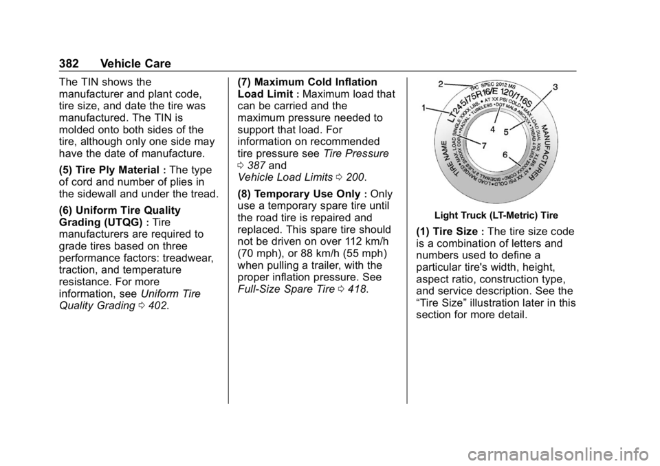 GMC SIERRA DENALI 2020 Owners Manual GMC Sierra/Sierra Denali Owner Manual (GMNA-Localizing-U.S./Canada/
Mexico-13337776) - 2020 - CRC - 8/27/19
382 Vehicle Care
The TIN shows the
manufacturer and plant code,
tire size, and date the tire GMC SIERRA DENALI 2020 Owners Manual GMC Sierra/Sierra Denali Owner Manual (GMNA-Localizing-U.S./Canada/
Mexico-13337776) - 2020 - CRC - 8/27/19
382 Vehicle Care
The TIN shows the
manufacturer and plant code,
tire size, and date the tire