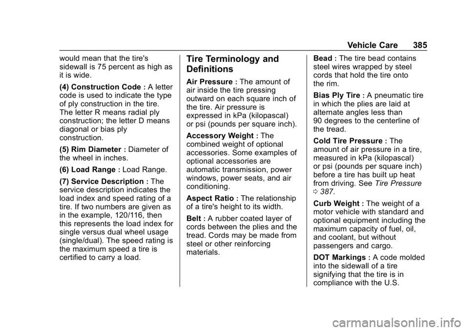 GMC SIERRA DENALI 2020 Owners Manual GMC Sierra/Sierra Denali Owner Manual (GMNA-Localizing-U.S./Canada/
Mexico-13337776) - 2020 - CRC - 8/27/19
Vehicle Care 385
would mean that the tire's
sidewall is 75 percent as high as
it is wide GMC SIERRA DENALI 2020 Owners Manual GMC Sierra/Sierra Denali Owner Manual (GMNA-Localizing-U.S./Canada/
Mexico-13337776) - 2020 - CRC - 8/27/19
Vehicle Care 385
would mean that the tire's
sidewall is 75 percent as high as
it is wide