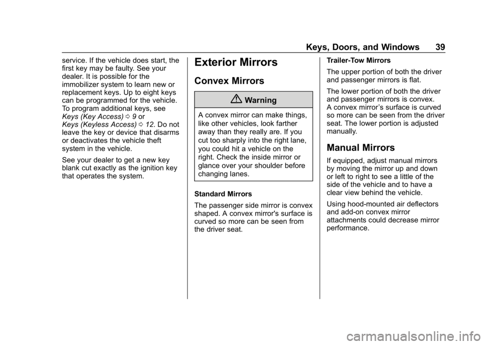 GMC SIERRA DENALI 2020 Owners Guide GMC Sierra/Sierra Denali Owner Manual (GMNA-Localizing-U.S./Canada/
Mexico-13337776) - 2020 - CRC - 8/27/19
Keys, Doors, and Windows 39
service. If the vehicle does start, the
first key may be faulty.