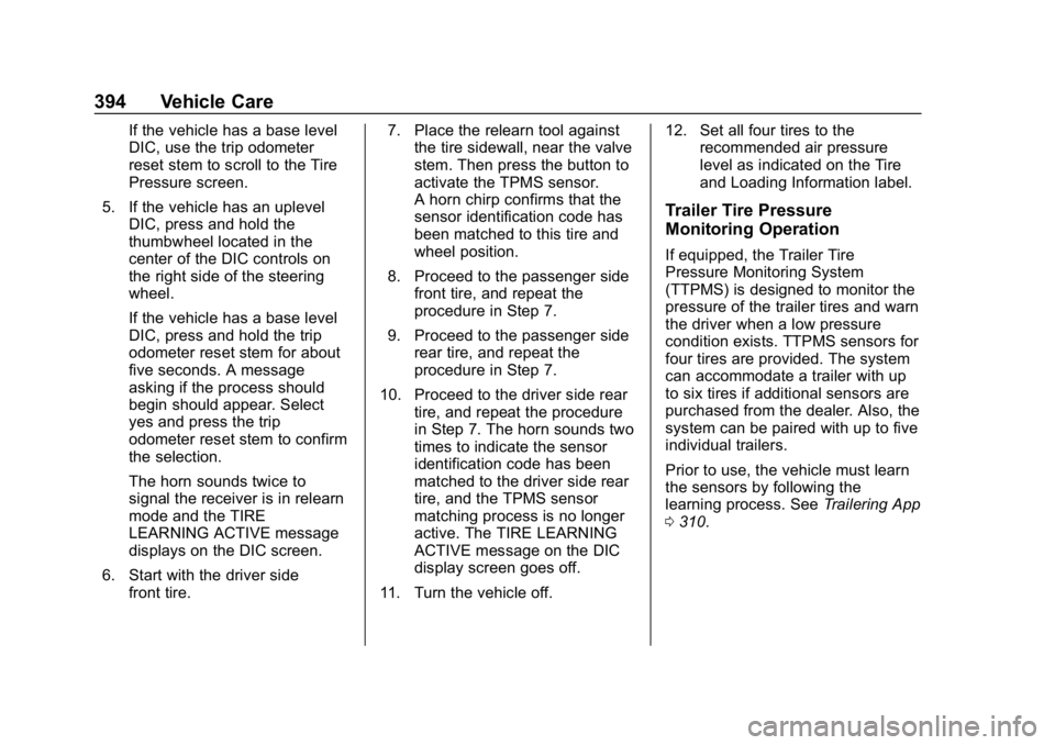GMC SIERRA DENALI 2020 Owners Manual GMC Sierra/Sierra Denali Owner Manual (GMNA-Localizing-U.S./Canada/
Mexico-13337776) - 2020 - CRC - 8/27/19
394 Vehicle Care
If the vehicle has a base level
DIC, use the trip odometer
reset stem to sc GMC SIERRA DENALI 2020 Owners Manual GMC Sierra/Sierra Denali Owner Manual (GMNA-Localizing-U.S./Canada/
Mexico-13337776) - 2020 - CRC - 8/27/19
394 Vehicle Care
If the vehicle has a base level
DIC, use the trip odometer
reset stem to sc