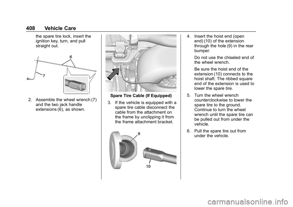 GMC SIERRA DENALI 2020 Owners Manual GMC Sierra/Sierra Denali Owner Manual (GMNA-Localizing-U.S./Canada/
Mexico-13337776) - 2020 - CRC - 8/27/19
408 Vehicle Care
the spare tire lock, insert the
ignition key, turn, and pull
straight out.
GMC SIERRA DENALI 2020 Owners Manual GMC Sierra/Sierra Denali Owner Manual (GMNA-Localizing-U.S./Canada/
Mexico-13337776) - 2020 - CRC - 8/27/19
408 Vehicle Care
the spare tire lock, insert the
ignition key, turn, and pull
straight out.