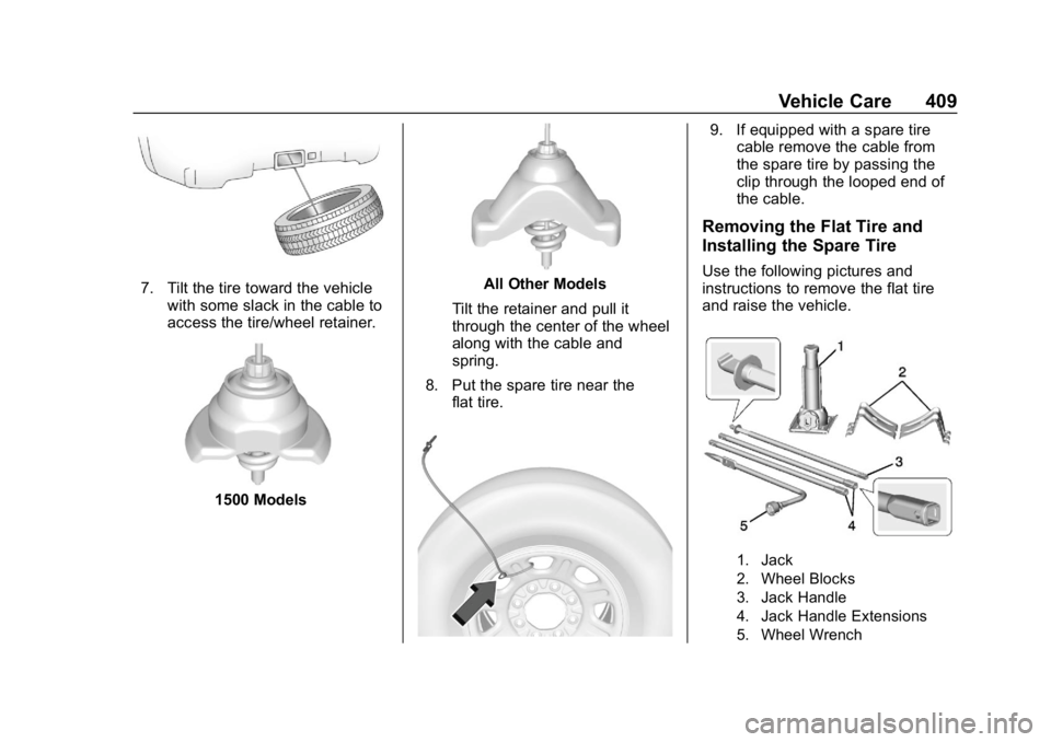 GMC SIERRA DENALI 2020 Owners Manual GMC Sierra/Sierra Denali Owner Manual (GMNA-Localizing-U.S./Canada/
Mexico-13337776) - 2020 - CRC - 8/27/19
Vehicle Care 409
7. Tilt the tire toward the vehiclewith some slack in the cable to
access t GMC SIERRA DENALI 2020 Owners Manual GMC Sierra/Sierra Denali Owner Manual (GMNA-Localizing-U.S./Canada/
Mexico-13337776) - 2020 - CRC - 8/27/19
Vehicle Care 409
7. Tilt the tire toward the vehiclewith some slack in the cable to
access t