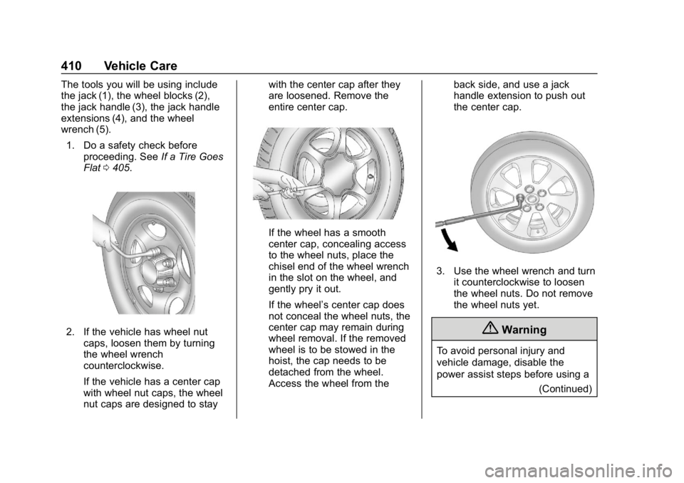 GMC SIERRA DENALI 2020 Owners Manual GMC Sierra/Sierra Denali Owner Manual (GMNA-Localizing-U.S./Canada/
Mexico-13337776) - 2020 - CRC - 8/27/19
410 Vehicle Care
The tools you will be using include
the jack (1), the wheel blocks (2),
the GMC SIERRA DENALI 2020 Owners Manual GMC Sierra/Sierra Denali Owner Manual (GMNA-Localizing-U.S./Canada/
Mexico-13337776) - 2020 - CRC - 8/27/19
410 Vehicle Care
The tools you will be using include
the jack (1), the wheel blocks (2),
the