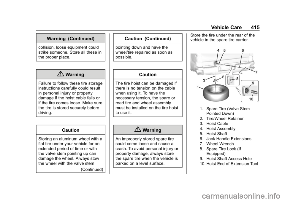 GMC SIERRA DENALI 2020 Owners Manual GMC Sierra/Sierra Denali Owner Manual (GMNA-Localizing-U.S./Canada/
Mexico-13337776) - 2020 - CRC - 8/27/19
Vehicle Care 415
Warning (Continued)
collision, loose equipment could
strike someone. Store GMC SIERRA DENALI 2020 Owners Manual GMC Sierra/Sierra Denali Owner Manual (GMNA-Localizing-U.S./Canada/
Mexico-13337776) - 2020 - CRC - 8/27/19
Vehicle Care 415
Warning (Continued)
collision, loose equipment could
strike someone. Store
