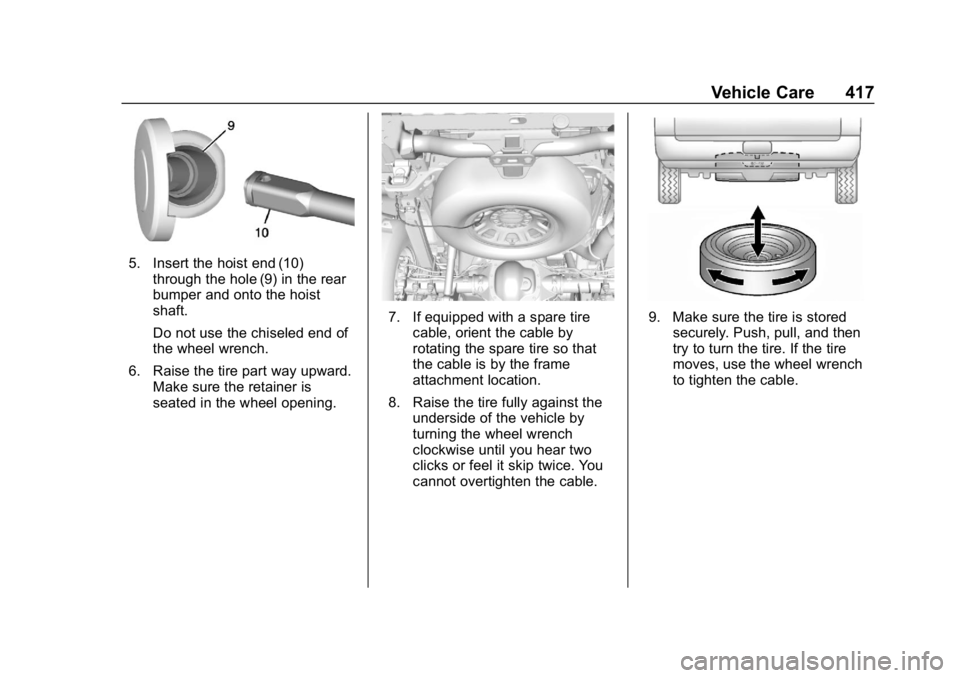GMC SIERRA DENALI 2020 Owners Manual GMC Sierra/Sierra Denali Owner Manual (GMNA-Localizing-U.S./Canada/
Mexico-13337776) - 2020 - CRC - 8/27/19
Vehicle Care 417
5. Insert the hoist end (10)through the hole (9) in the rear
bumper and ont GMC SIERRA DENALI 2020 Owners Manual GMC Sierra/Sierra Denali Owner Manual (GMNA-Localizing-U.S./Canada/
Mexico-13337776) - 2020 - CRC - 8/27/19
Vehicle Care 417
5. Insert the hoist end (10)through the hole (9) in the rear
bumper and ont