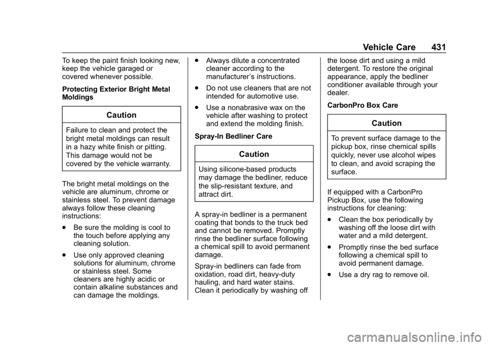 GMC SIERRA DENALI 2020 Owners Manual GMC Sierra/Sierra Denali Owner Manual (GMNA-Localizing-U.S./Canada/
Mexico-13337776) - 2020 - CRC - 8/27/19
Vehicle Care 431
To keep the paint finish looking new,
keep the vehicle garaged or
covered w GMC SIERRA DENALI 2020 Owners Manual GMC Sierra/Sierra Denali Owner Manual (GMNA-Localizing-U.S./Canada/
Mexico-13337776) - 2020 - CRC - 8/27/19
Vehicle Care 431
To keep the paint finish looking new,
keep the vehicle garaged or
covered w
