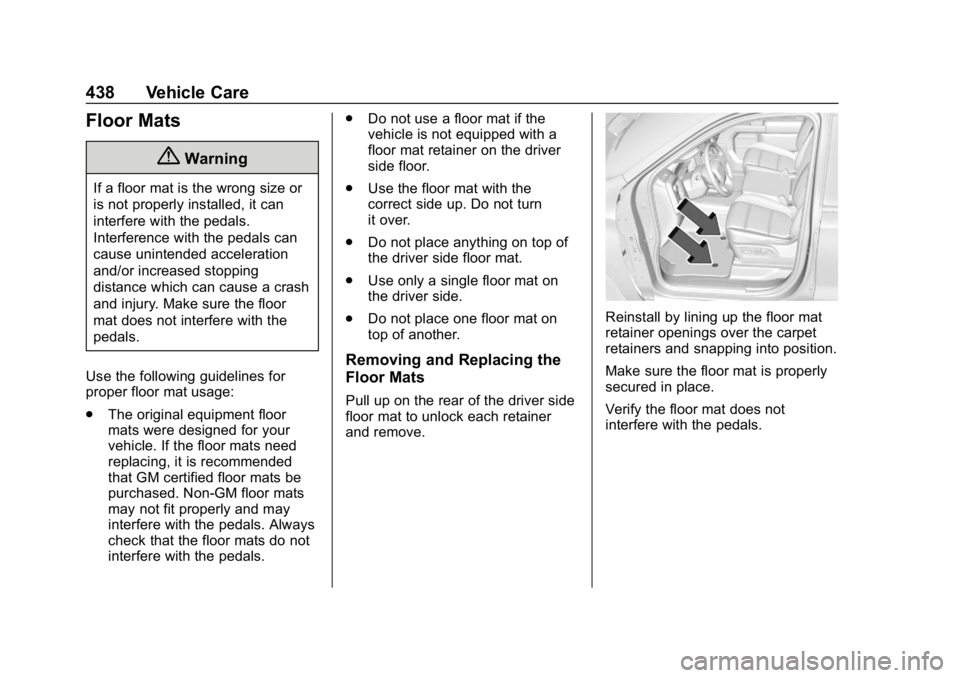 GMC SIERRA DENALI 2020 Owners Manual GMC Sierra/Sierra Denali Owner Manual (GMNA-Localizing-U.S./Canada/
Mexico-13337776) - 2020 - CRC - 8/27/19
438 Vehicle Care
Floor Mats
{Warning
If a floor mat is the wrong size or
is not properly ins GMC SIERRA DENALI 2020 Owners Manual GMC Sierra/Sierra Denali Owner Manual (GMNA-Localizing-U.S./Canada/
Mexico-13337776) - 2020 - CRC - 8/27/19
438 Vehicle Care
Floor Mats
{Warning
If a floor mat is the wrong size or
is not properly ins