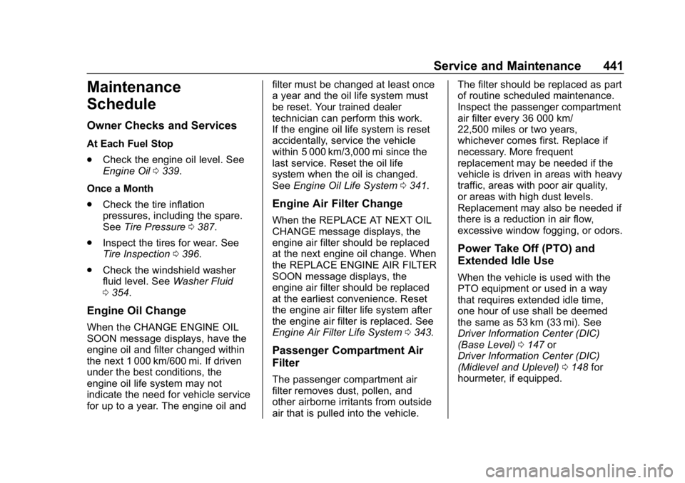 GMC SIERRA DENALI 2020 Owners Manual GMC Sierra/Sierra Denali Owner Manual (GMNA-Localizing-U.S./Canada/
Mexico-13337776) - 2020 - CRC - 8/27/19
Service and Maintenance 441
Maintenance
Schedule
Owner Checks and Services
At Each Fuel Stop GMC SIERRA DENALI 2020 Owners Manual GMC Sierra/Sierra Denali Owner Manual (GMNA-Localizing-U.S./Canada/
Mexico-13337776) - 2020 - CRC - 8/27/19
Service and Maintenance 441
Maintenance
Schedule
Owner Checks and Services
At Each Fuel Stop