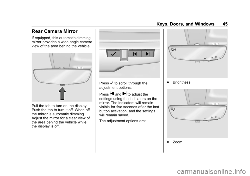 GMC SIERRA DENALI 2020 Service Manual GMC Sierra/Sierra Denali Owner Manual (GMNA-Localizing-U.S./Canada/
Mexico-13337776) - 2020 - CRC - 8/27/19
Keys, Doors, and Windows 45
Rear Camera Mirror
If equipped, this automatic dimming
mirror pr GMC SIERRA DENALI 2020 Service Manual GMC Sierra/Sierra Denali Owner Manual (GMNA-Localizing-U.S./Canada/
Mexico-13337776) - 2020 - CRC - 8/27/19
Keys, Doors, and Windows 45
Rear Camera Mirror
If equipped, this automatic dimming
mirror pr