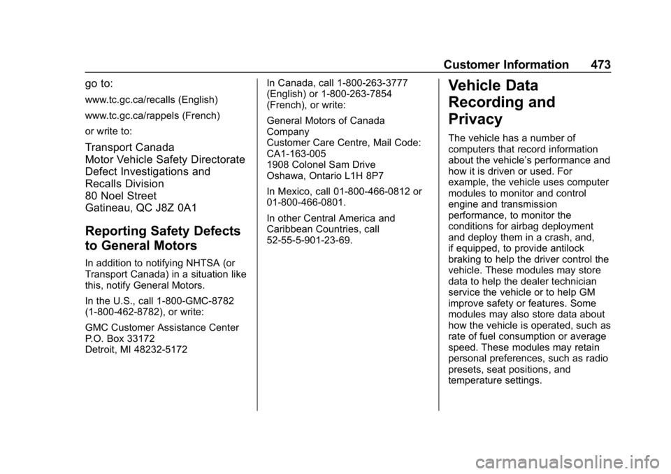 GMC SIERRA DENALI 2020 Owners Manual GMC Sierra/Sierra Denali Owner Manual (GMNA-Localizing-U.S./Canada/
Mexico-13337776) - 2020 - CRC - 8/27/19
Customer Information 473
go to:
www.tc.gc.ca/recalls (English)
www.tc.gc.ca/rappels (French) GMC SIERRA DENALI 2020 Owners Manual GMC Sierra/Sierra Denali Owner Manual (GMNA-Localizing-U.S./Canada/
Mexico-13337776) - 2020 - CRC - 8/27/19
Customer Information 473
go to:
www.tc.gc.ca/recalls (English)
www.tc.gc.ca/rappels (French)
