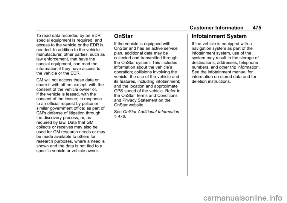 GMC SIERRA DENALI 2020 Owners Manual GMC Sierra/Sierra Denali Owner Manual (GMNA-Localizing-U.S./Canada/
Mexico-13337776) - 2020 - CRC - 8/27/19
Customer Information 475
To read data recorded by an EDR,
special equipment is required, and GMC SIERRA DENALI 2020 Owners Manual GMC Sierra/Sierra Denali Owner Manual (GMNA-Localizing-U.S./Canada/
Mexico-13337776) - 2020 - CRC - 8/27/19
Customer Information 475
To read data recorded by an EDR,
special equipment is required, and