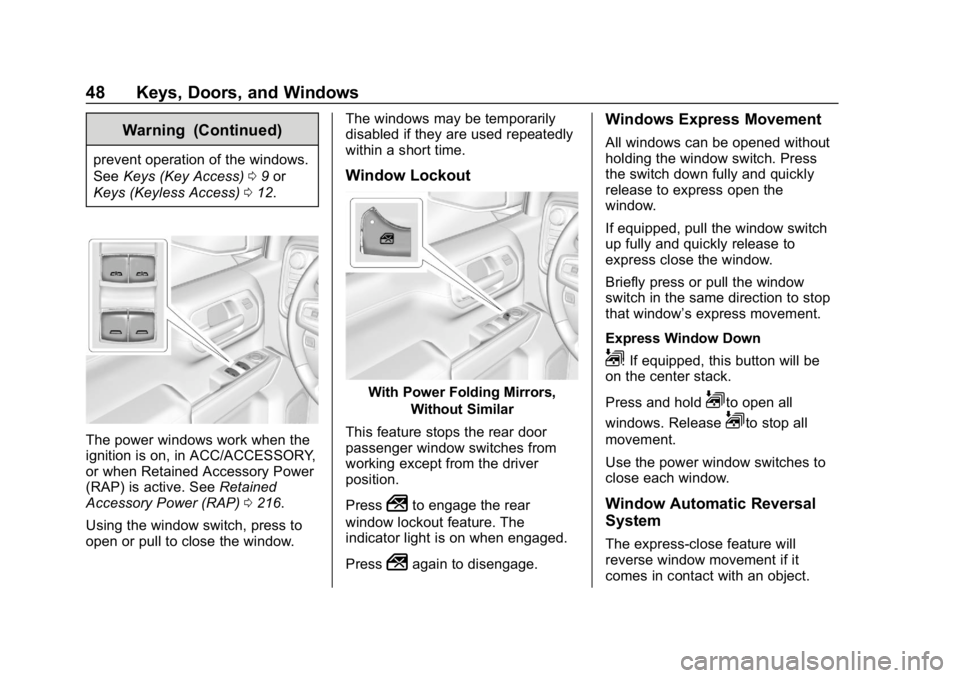 GMC SIERRA DENALI 2020 Service Manual GMC Sierra/Sierra Denali Owner Manual (GMNA-Localizing-U.S./Canada/
Mexico-13337776) - 2020 - CRC - 8/27/19
48 Keys, Doors, and Windows
Warning (Continued)
prevent operation of the windows.
SeeKeys (K GMC SIERRA DENALI 2020 Service Manual GMC Sierra/Sierra Denali Owner Manual (GMNA-Localizing-U.S./Canada/
Mexico-13337776) - 2020 - CRC - 8/27/19
48 Keys, Doors, and Windows
Warning (Continued)
prevent operation of the windows.
SeeKeys (K