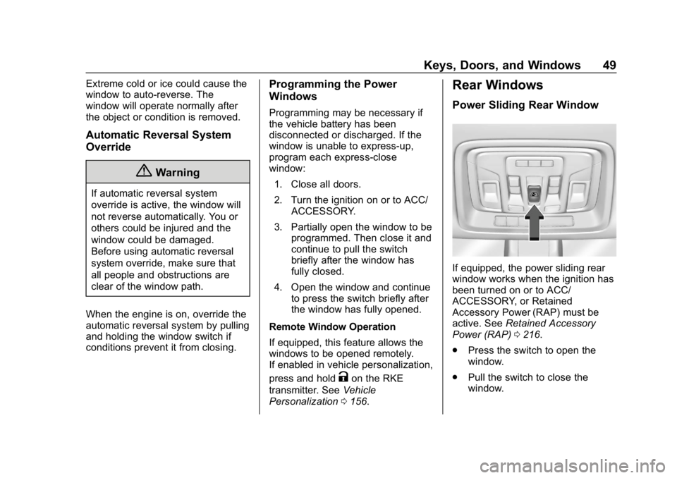 GMC SIERRA DENALI 2020 Service Manual GMC Sierra/Sierra Denali Owner Manual (GMNA-Localizing-U.S./Canada/
Mexico-13337776) - 2020 - CRC - 8/27/19
Keys, Doors, and Windows 49
Extreme cold or ice could cause the
window to auto-reverse. The
GMC SIERRA DENALI 2020 Service Manual GMC Sierra/Sierra Denali Owner Manual (GMNA-Localizing-U.S./Canada/
Mexico-13337776) - 2020 - CRC - 8/27/19
Keys, Doors, and Windows 49
Extreme cold or ice could cause the
window to auto-reverse. The