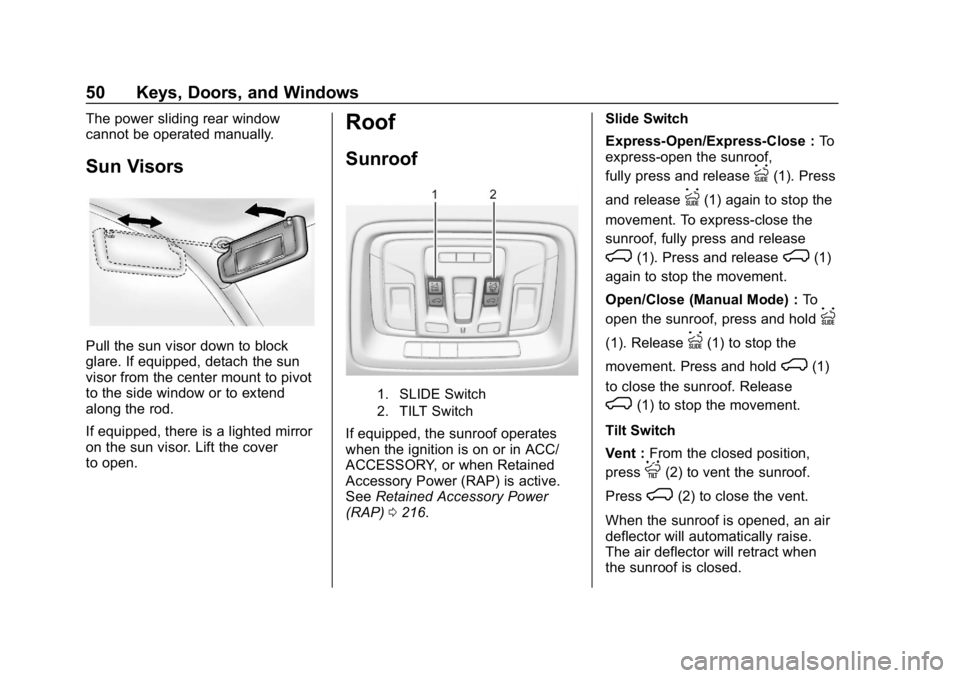 GMC SIERRA DENALI 2020 Workshop Manual GMC Sierra/Sierra Denali Owner Manual (GMNA-Localizing-U.S./Canada/
Mexico-13337776) - 2020 - CRC - 8/27/19
50 Keys, Doors, and Windows
The power sliding rear window
cannot be operated manually.
Sun V