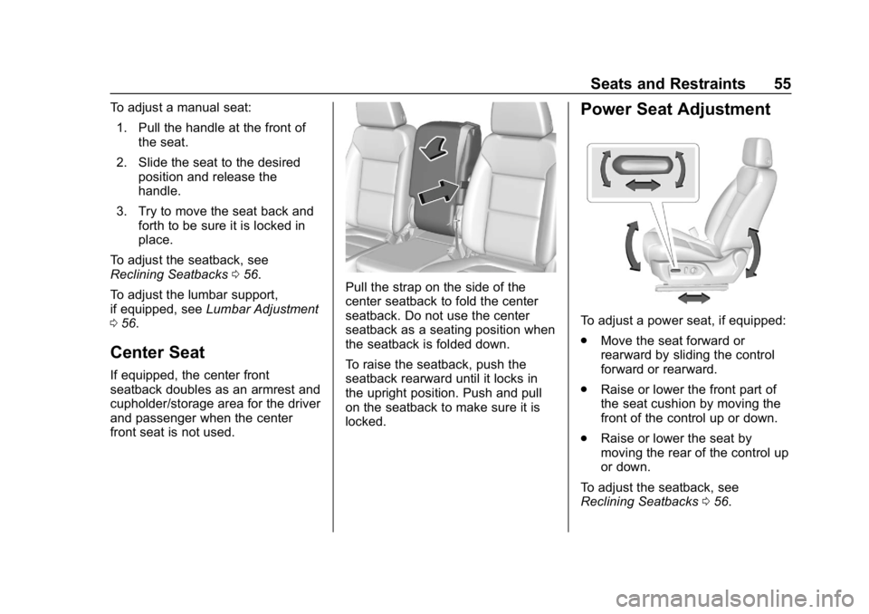 GMC SIERRA DENALI 2020 Workshop Manual GMC Sierra/Sierra Denali Owner Manual (GMNA-Localizing-U.S./Canada/
Mexico-13337776) - 2020 - CRC - 8/27/19
Seats and Restraints 55
To adjust a manual seat:1. Pull the handle at the front of the seat.