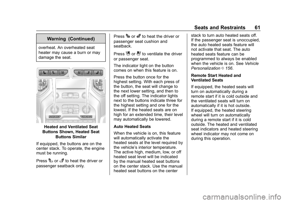 GMC SIERRA DENALI 2020 Repair Manual GMC Sierra/Sierra Denali Owner Manual (GMNA-Localizing-U.S./Canada/
Mexico-13337776) - 2020 - CRC - 8/27/19
Seats and Restraints 61
Warning (Continued)
overheat. An overheated seat
heater may cause a 