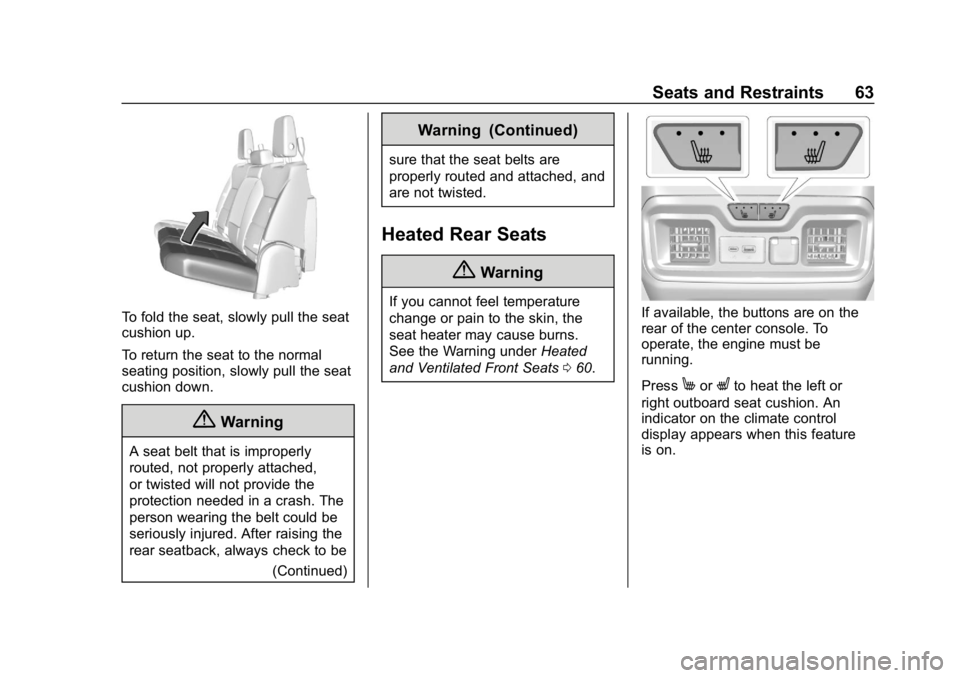 GMC SIERRA DENALI 2020 Repair Manual GMC Sierra/Sierra Denali Owner Manual (GMNA-Localizing-U.S./Canada/
Mexico-13337776) - 2020 - CRC - 8/27/19
Seats and Restraints 63
To fold the seat, slowly pull the seat
cushion up.
To return the sea
