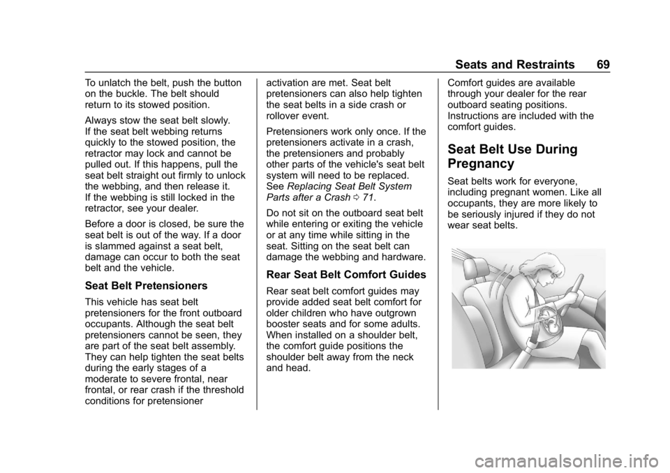 GMC SIERRA DENALI 2020 Repair Manual GMC Sierra/Sierra Denali Owner Manual (GMNA-Localizing-U.S./Canada/
Mexico-13337776) - 2020 - CRC - 8/27/19
Seats and Restraints 69
To unlatch the belt, push the button
on the buckle. The belt should
