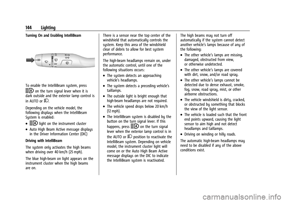 GMC SIERRA DENALI 2024 Owners Manual GMC Sierra/Sierra Denali 2500 HD/3500 HD Owner Manual (GMNA-
Localizing-U.S./Canada-16908340) - 2024 - CRC - 12/7/22
144 Lighting
Turning On and Enabling IntelliBeam
To enable the IntelliBeam system, GMC SIERRA DENALI 2024 Owners Manual GMC Sierra/Sierra Denali 2500 HD/3500 HD Owner Manual (GMNA-
Localizing-U.S./Canada-16908340) - 2024 - CRC - 12/7/22
144 Lighting
Turning On and Enabling IntelliBeam
To enable the IntelliBeam system,