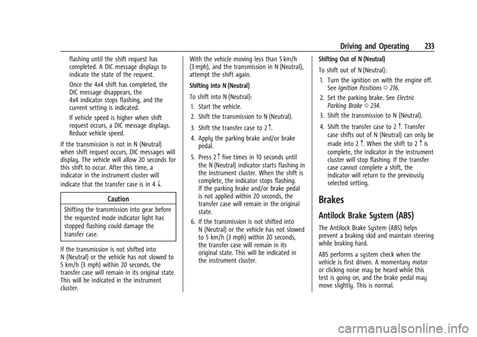 GMC SIERRA DENALI 2024 Owners Manual GMC Sierra/Sierra Denali 2500 HD/3500 HD Owner Manual (GMNA-
Localizing-U.S./Canada-16908340) - 2024 - CRC - 12/13/22
Driving and Operating 233
flashing until the shift request has
completed. A DIC me GMC SIERRA DENALI 2024 Owners Manual GMC Sierra/Sierra Denali 2500 HD/3500 HD Owner Manual (GMNA-
Localizing-U.S./Canada-16908340) - 2024 - CRC - 12/13/22
Driving and Operating 233
flashing until the shift request has
completed. A DIC me