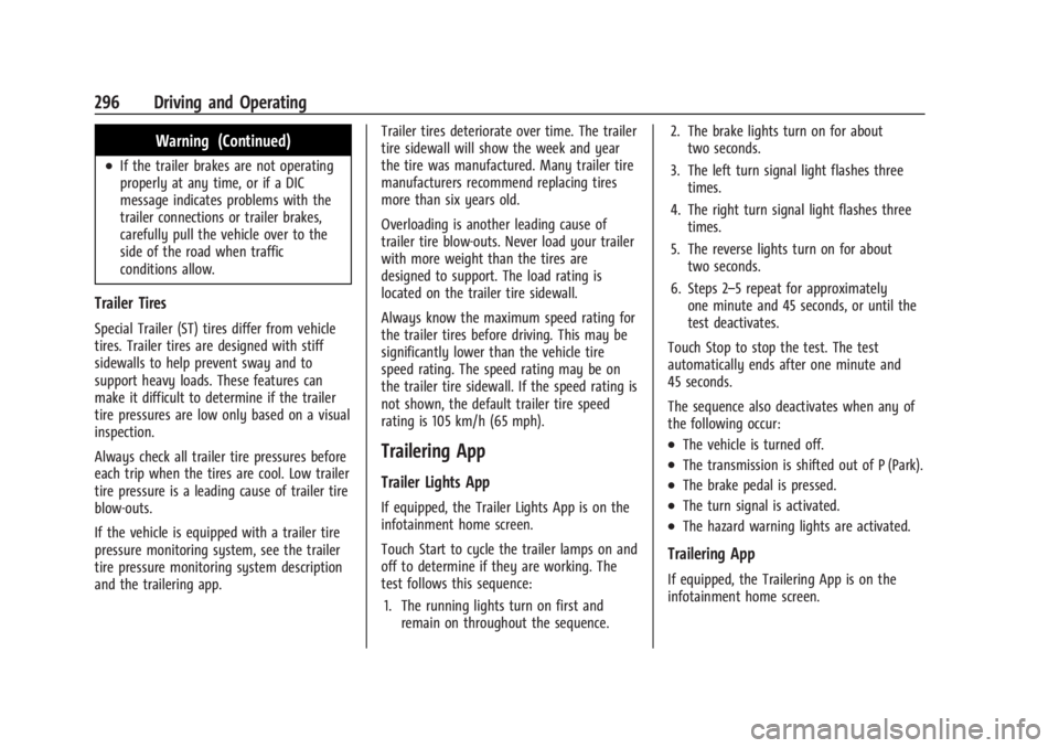 GMC SIERRA DENALI 2024 Owners Manual GMC Sierra/Sierra Denali 2500 HD/3500 HD Owner Manual (GMNA-
Localizing-U.S./Canada-16908340) - 2024 - CRC - 12/13/22
296 Driving and Operating
Warning (Continued)
.If the trailer brakes are not opera GMC SIERRA DENALI 2024 Owners Manual GMC Sierra/Sierra Denali 2500 HD/3500 HD Owner Manual (GMNA-
Localizing-U.S./Canada-16908340) - 2024 - CRC - 12/13/22
296 Driving and Operating
Warning (Continued)
.If the trailer brakes are not opera