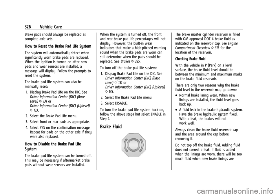 GMC SIERRA DENALI 2024 Owners Manual GMC Sierra/Sierra Denali 2500 HD/3500 HD Owner Manual (GMNA-
Localizing-U.S./Canada-16908340) - 2024 - CRC - 12/7/22
326 Vehicle Care
Brake pads should always be replaced as
complete axle sets.
How to GMC SIERRA DENALI 2024 Owners Manual GMC Sierra/Sierra Denali 2500 HD/3500 HD Owner Manual (GMNA-
Localizing-U.S./Canada-16908340) - 2024 - CRC - 12/7/22
326 Vehicle Care
Brake pads should always be replaced as
complete axle sets.
How to