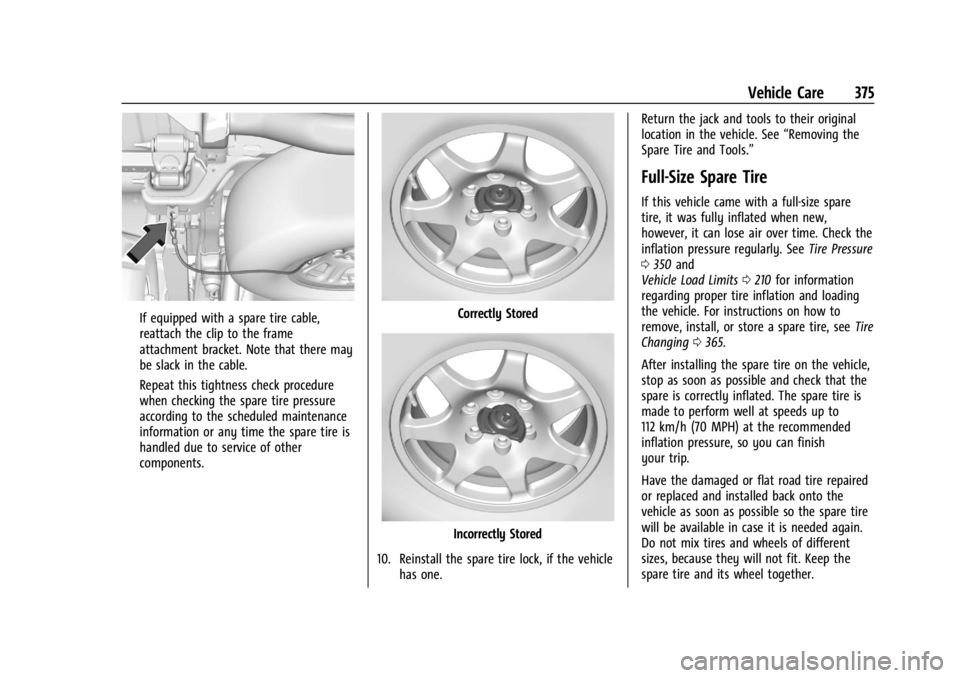 GMC SIERRA DENALI 2024 Owners Manual GMC Sierra/Sierra Denali 2500 HD/3500 HD Owner Manual (GMNA-
Localizing-U.S./Canada-16908340) - 2024 - CRC - 12/7/22
Vehicle Care 375
If equipped with a spare tire cable,
reattach the clip to the fram GMC SIERRA DENALI 2024 Owners Manual GMC Sierra/Sierra Denali 2500 HD/3500 HD Owner Manual (GMNA-
Localizing-U.S./Canada-16908340) - 2024 - CRC - 12/7/22
Vehicle Care 375
If equipped with a spare tire cable,
reattach the clip to the fram