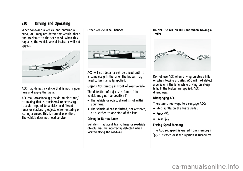GMC TERRAIN 2022 Owners Manual GMC Terrain/Terrain Denali Owner Manual (GMNA-Localizing-U.S./Canada/
Mexico-16540740) - 2023 - CRC - 6/16/22
230 Driving and Operating
When following a vehicle and entering a
curve, ACC may not detec GMC TERRAIN 2022 Owners Manual GMC Terrain/Terrain Denali Owner Manual (GMNA-Localizing-U.S./Canada/
Mexico-16540740) - 2023 - CRC - 6/16/22
230 Driving and Operating
When following a vehicle and entering a
curve, ACC may not detec