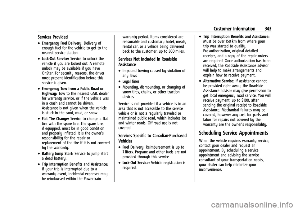 GMC TERRAIN 2022  Owners Manual GMC Terrain/Terrain Denali Owner Manual (GMNA-Localizing-U.S./Canada/
Mexico-16540740) - 2023 - CRC - 6/16/22
Customer Information 343
Services Provided
.Emergency Fuel Delivery:Delivery of
enough fue