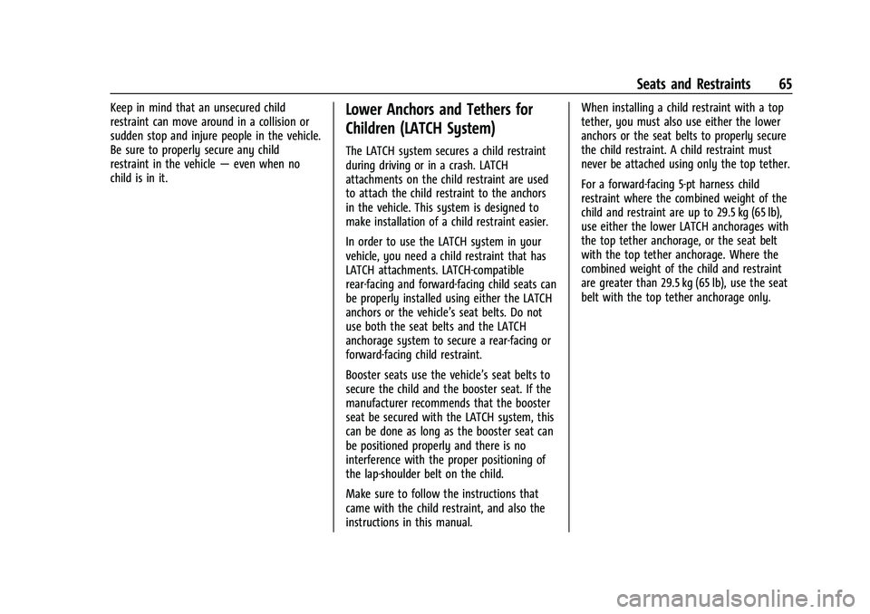 GMC TERRAIN 2022 Repair Manual GMC Terrain/Terrain Denali Owner Manual (GMNA-Localizing-U.S./Canada/
Mexico-16540740) - 2023 - CRC - 6/16/22
Seats and Restraints 65
Keep in mind that an unsecured child
restraint can move around in 