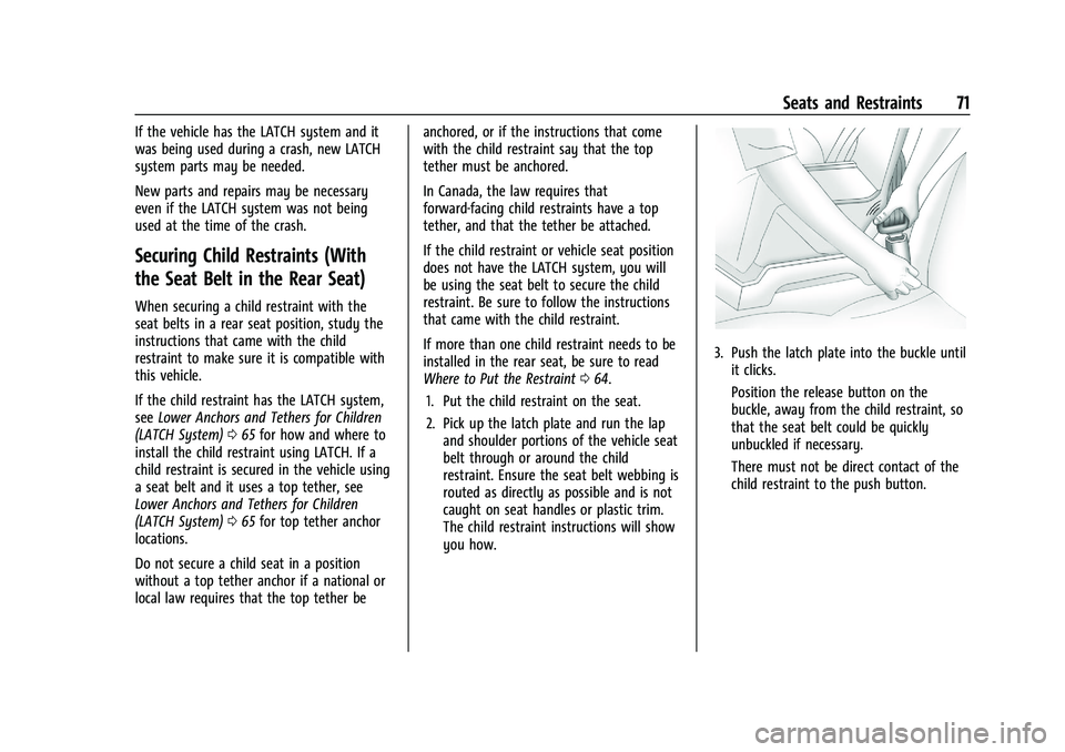 GMC TERRAIN 2022 Manual PDF GMC Terrain/Terrain Denali Owner Manual (GMNA-Localizing-U.S./Canada/
Mexico-16540740) - 2023 - CRC - 6/16/22
Seats and Restraints 71
If the vehicle has the LATCH system and it
was being used during a