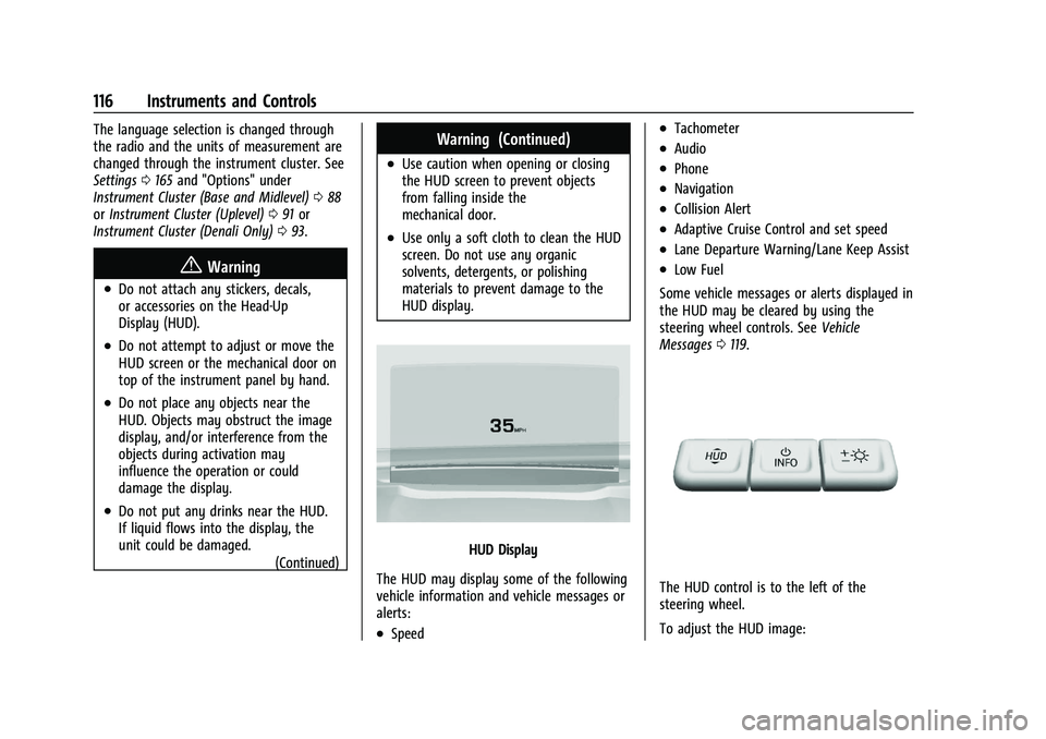 GMC TERRAIN 2023 Owners Manual GMC Terrain/Terrain Denali Owner Manual (GMNA-Localizing-U.S./Canada/
Mexico-16540740) - 2023 - CRC - 6/16/22
116 Instruments and Controls
The language selection is changed through
the radio and the u GMC TERRAIN 2023 Owners Manual GMC Terrain/Terrain Denali Owner Manual (GMNA-Localizing-U.S./Canada/
Mexico-16540740) - 2023 - CRC - 6/16/22
116 Instruments and Controls
The language selection is changed through
the radio and the u